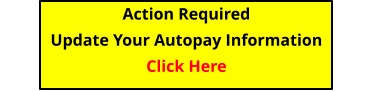 Action Required Update Your Autopay InformationClick Here