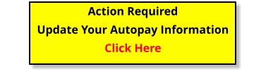 Action Required Update Your Autopay InformationClick Here